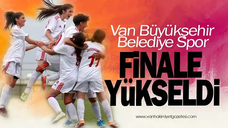 Van Büyükşehir Belediyesi finale yükseldi