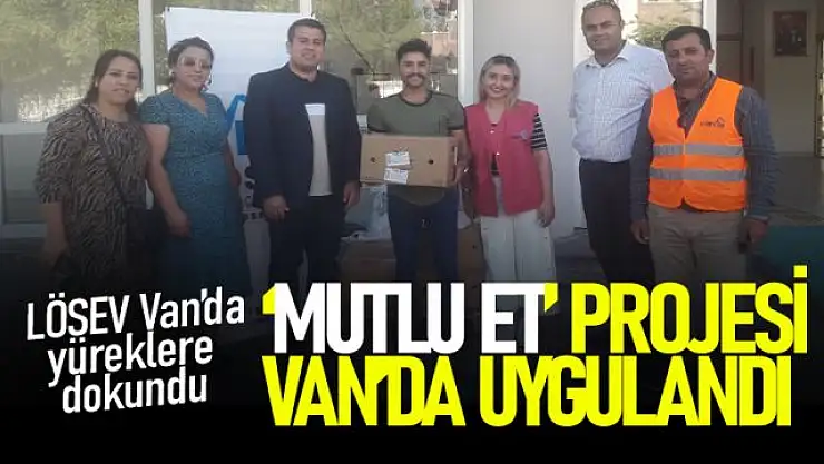 LÖSEV'in 'Mutlu Et' projesi Van'da uygulandı