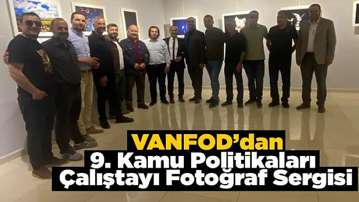 Van'da 9. Kamu Politikaları Çalıştayı Fotoğraf Sergisi Açıldı