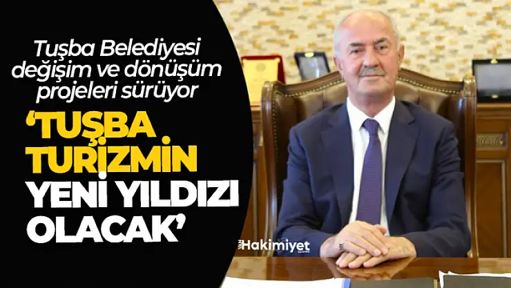 Başkan Akman, 'Tuşba Turizmin yeni yıldızı olacak'