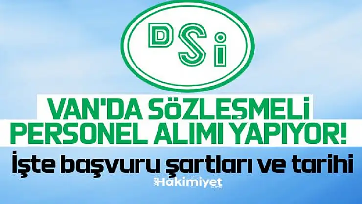 DSİ Van'da sözleşmeli personel alacak! İşte başvuru şartları...