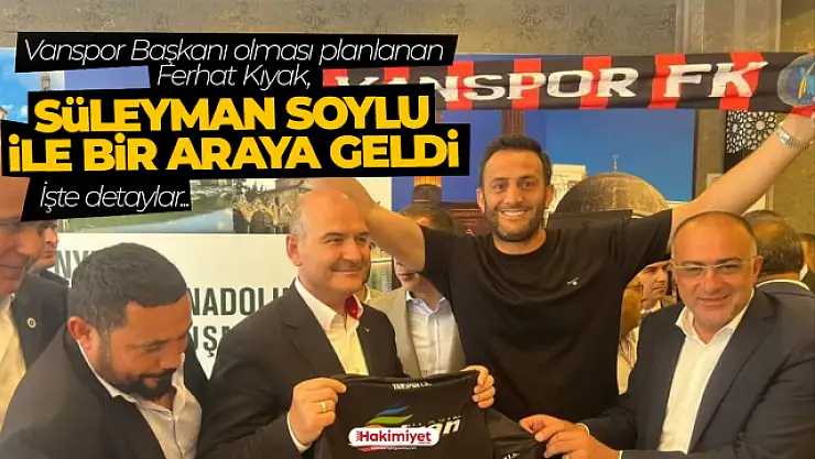 Ferhat Kıyak, Süleyman Soylu ile görüştü