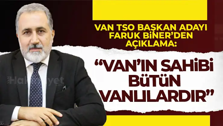 Van TSO Başkan Adayı Faruk Biner'den açıklama!