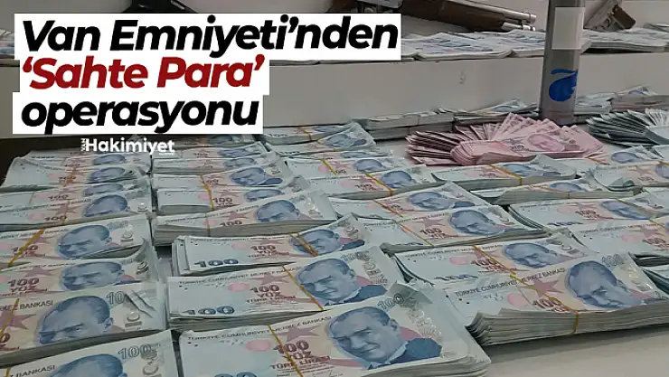 Van'da sahte para operasyonu