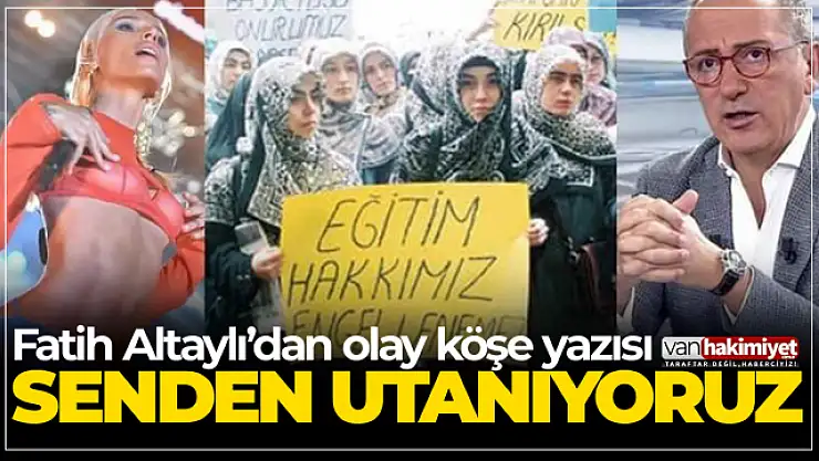 Fatih Altaylı'dan olay yazı! Başörtülü kızlarla Gülşen'in hiçbir farkı yok