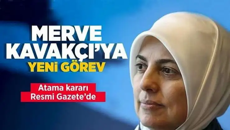 Merve Kavakçı'ya yeni görev!