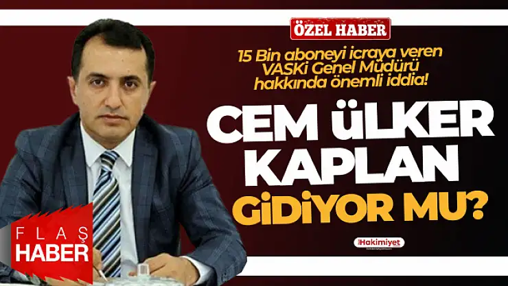 Son dakika Van: VASKİ Genel Müdürü Kaplan hakkında flaş gelişme!