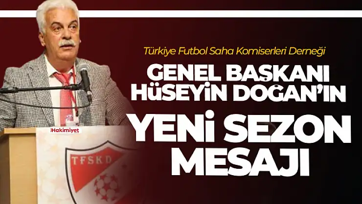 TFSKD Genel Başkanı Hüseyin Doğan'dan yeni sezon mesajı