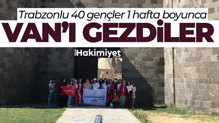Trabzonlu 40 genç bir hafta boyunca Van'ı gezdi