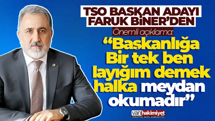 Van TSO Başkan Adayı Faruk Biner'den önemli açıklama!
