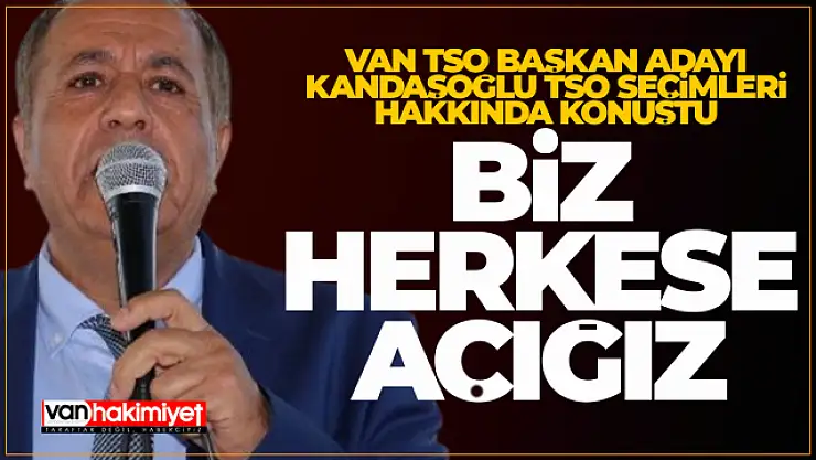 Van TSO Başkan Adayı Kandaşoğlu'ndan ittifak sinyali