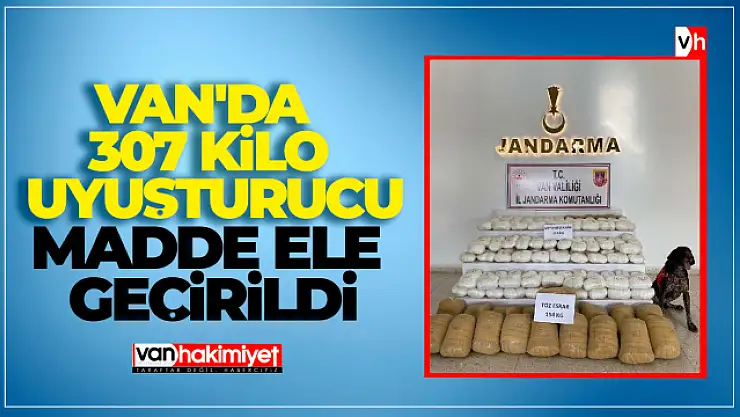 Van'da 307 kilo uyuşturucu madde ele geçirildi