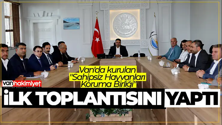 Van'da kurulan 'Sahipsiz Hayvanları Koruma Birliği' ilk toplantısını yaptı