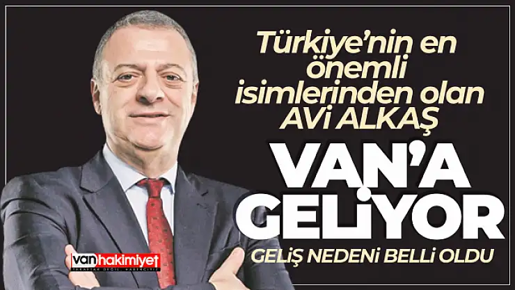 İş İnsanı Avi Alkaş Van'a geliyor!