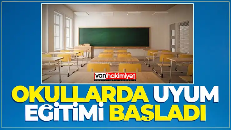 Okullarda uyum eğitimi başladı
