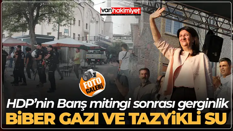Van'da HDP'nin barış mitingi sonrası gerginlik