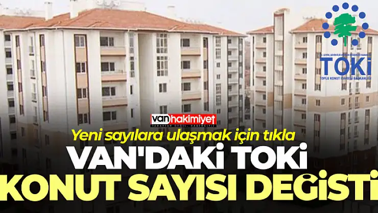 Van'da yapılacak konut sayısı değişti! TOKİ Van'da hangi ilçede kaç konut yapacak? İşte detaylar