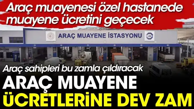 Araç muayene ücretlerine dev zam!