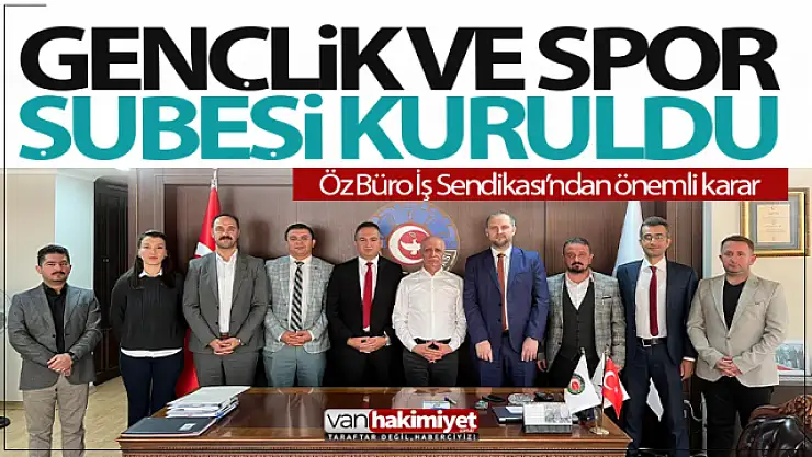 Öz Büro iş Sendikası Gençlik ve Spor Şube Yönetimi belli oldu