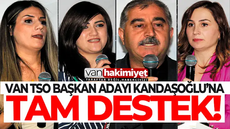 Van TSO Başkan Adayı Kandaşoğlu'a iş dünyasından büyük destek