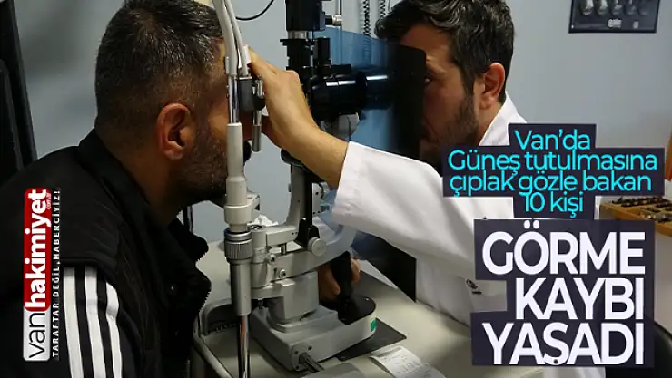 Van'da güneş tutulmasına çıplak gözle bakan 10 kişide görme kaybı oluştu