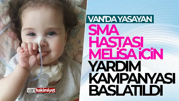 Vanlı SMA hastası Melisa Yarka için yardım kampanyası başlatıldı