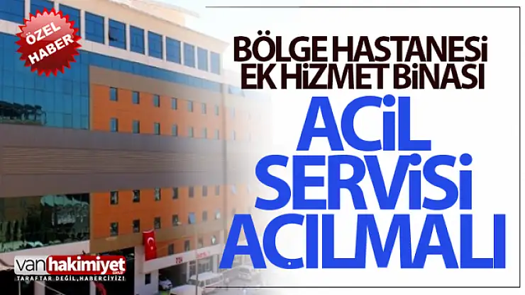 Van Bölge Hastanesi ek hizmet binasının acil servisi çalışmıyor