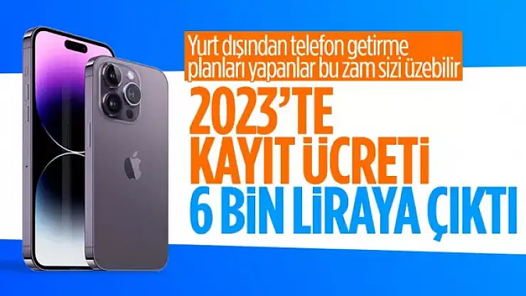 Yurt dışından getirilen telefonlar için 2023 IMEI kayıt ücreti belli oldu