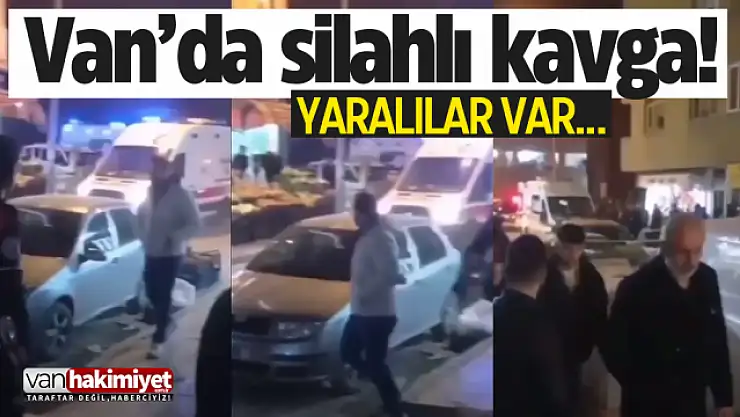 Son Dakika: Van'da silahlı kavga! Yaralılar var...