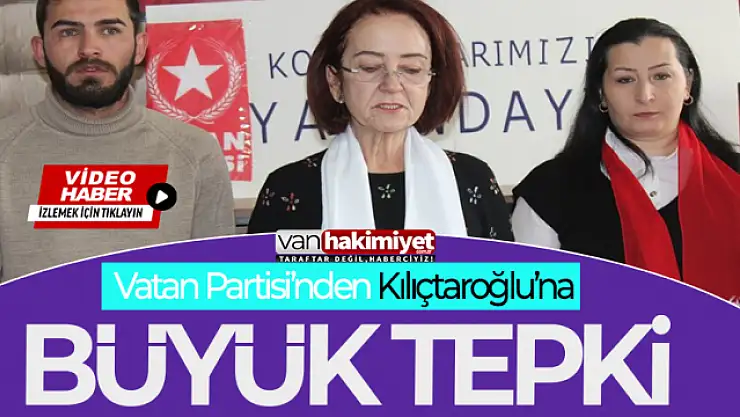 Vatan Partisi Van İl Başkanlığından Kılıçdaroğlu'na tepki