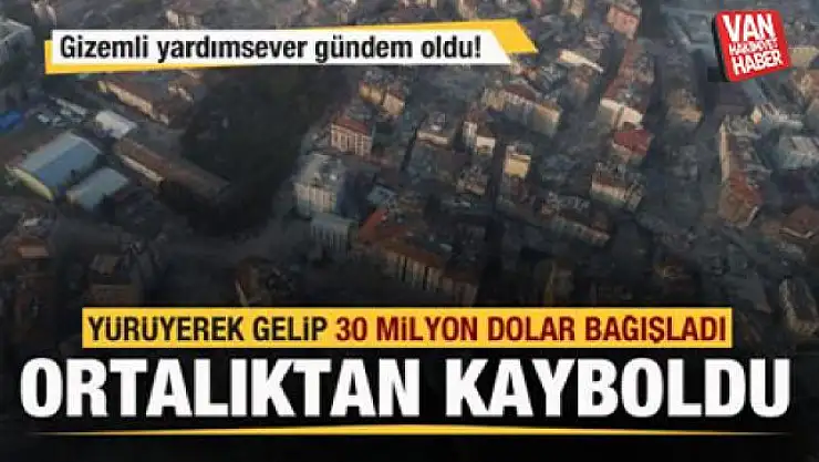 Gizemli yardımsever gündem oldu! 30 milyon dolar bağış yapıp ortalıktan kayboldu