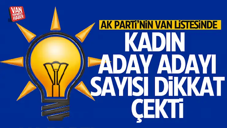 AK Parti Van Milletvekili kadın aday adaylığı başvuru sayısı dikkat çekti