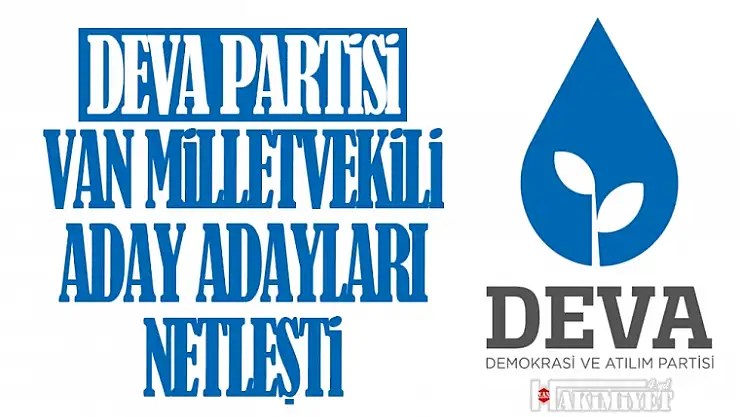 DEVA Partisi Van Milletvekili aday adayları belli oldu!