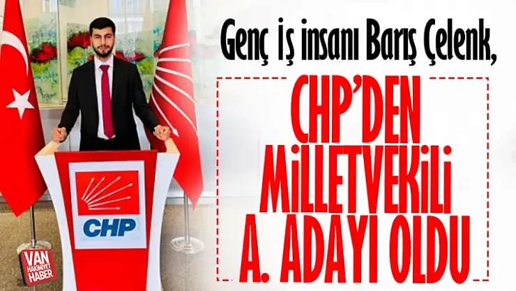Genç İş insanı Barış Çelenk, CHP Van milletvekili aday adaylık başvurusunda bulundu