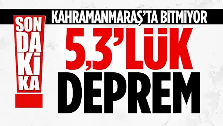 Kahramanmaraş'ta 5.3 büyüklüğünde deprem!