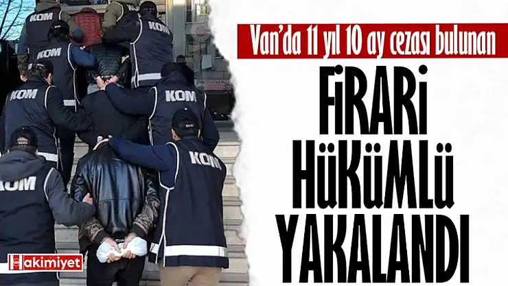 Van'da hapis cezası bulunan kaçak hükümlü yakalandı