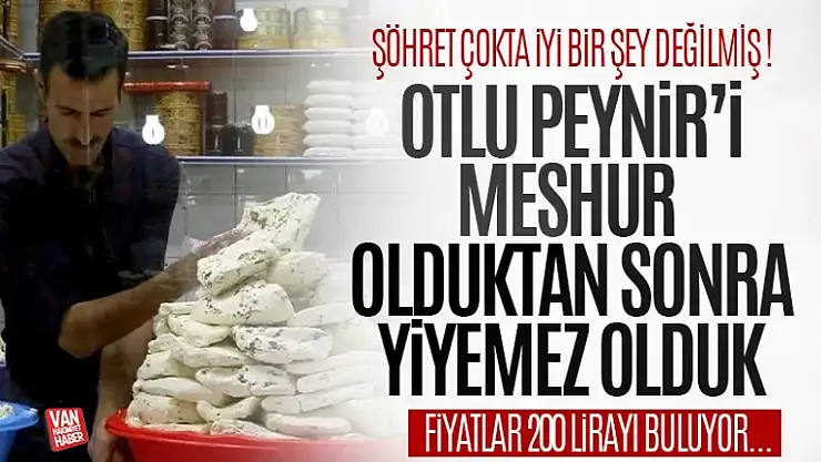 Van'da otlu peynir fiyatı 200 liraya dayandı
