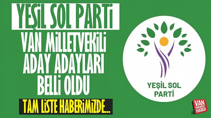 Yeşil Sol Parti Van milletvekili aday adaylık listesi belli oldu! İşte aday listesi...