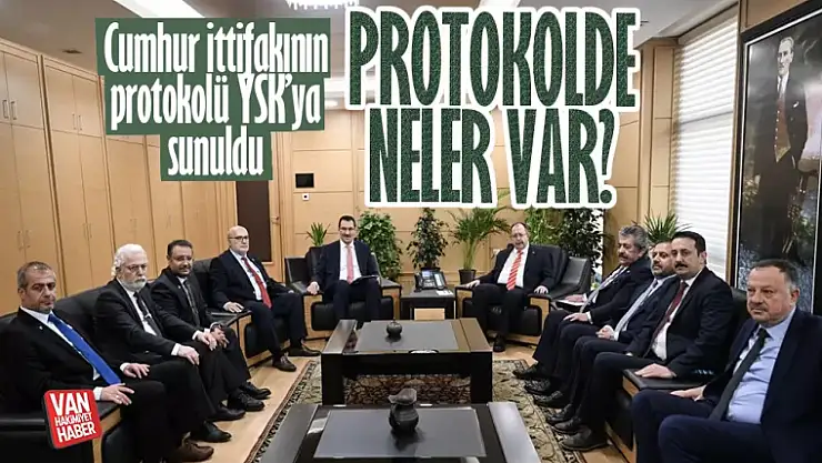 YSK'ye sunulan Cumhur İttifakı protokolünde neler var?