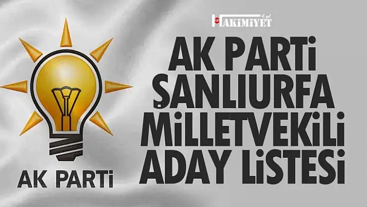 AK Parti Şanlıurfa Milletvekili adayları 2023 listesi açıklandı...