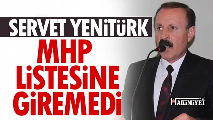 MHP aday listelerini açıkladı! Servet Yenitürk listeye giremedi
