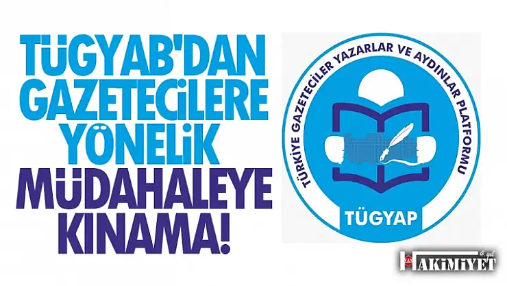 TÜGYAB, gazetecilere yönelik polis müdahalesini kınadı
