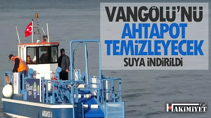 Van Gölü'nü 'ahtapot' temizleyecek!