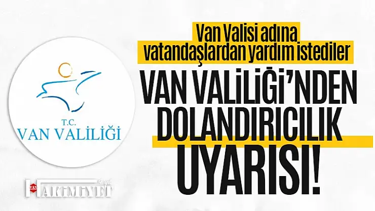 Van Valiliği'nden dolandırıcılık uyarısı!