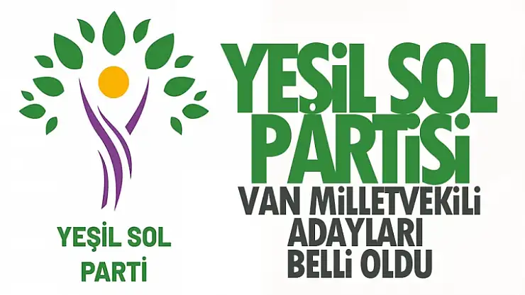 Yeşil Sol Parti Van Milletvekili listesi belli oldu! İşte aday listesi
