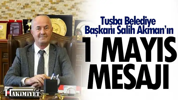 Başkan Akman'ın, '1 Mayıs Emek ve Dayanışma Günü' Mesajı