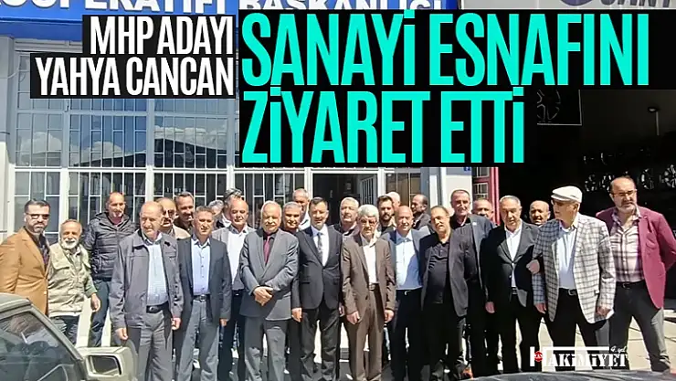 MHP Adayı Yahya Cancan, sanayi esnafını ziyaret etti