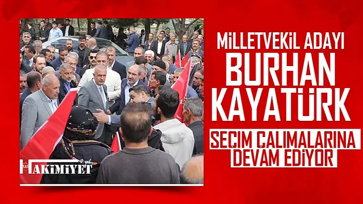 Milletvekili adayı Kayatürk'ün seçim çalışmaları hız kesmeden devam ediyor