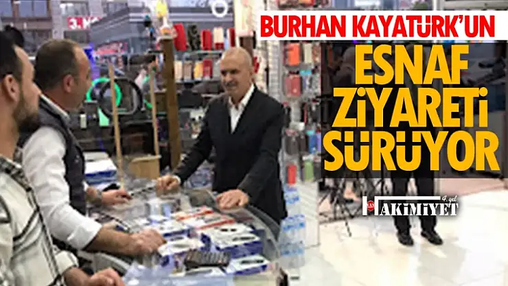 Milletvekili Kayatürk'ün Esnaf Ziyaretleri Sürüyor