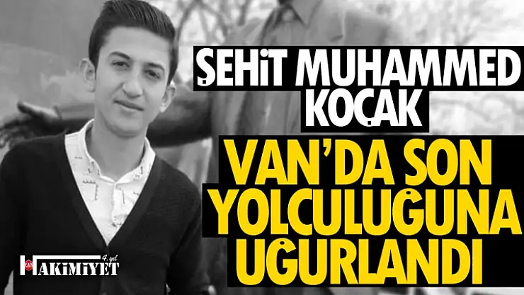 Şehit Muhammed Koçak, Van'da son yolculuğuna uğurlandı